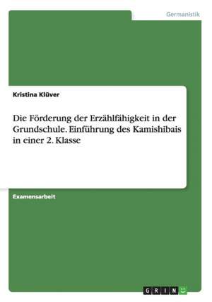 Die Förderung der Erzählfähigkeit in der Grundschule. Einführung des Kamishibais in einer 2. Klasse de Kristina Klüver