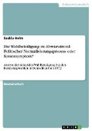 Die Wahlbeteiligung im Abwärtstrend. Politischer Normalisierungsprozess oder Krisensymptom? de Saskia Helm