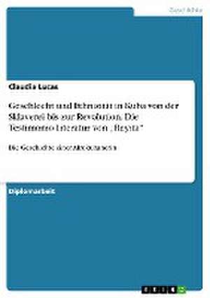 Geschlecht und Ethnizität in Kuba von der Sklaverei bis zur Revolution. Die Testimonio-Literatur von "Reyita" de Claudia Lucas