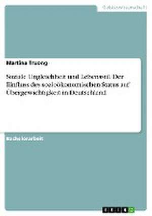 Soziale Ungleichheit und Lebensstil. Der Einfluss des sozioökonomischen Status auf Übergewichtigkeit in Deutschland de Martina Truong