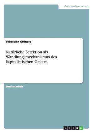 Natürliche Selektion als Wandlungsmechanismus des kapitalistischen Geistes de Sebastian Gründig