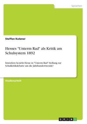 Hesses "Unterm Rad" als Kritik am Schulsystem 1892 de Steffen Kutzner