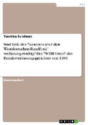 Sind Teile des "Gesetzes über den Westdeutschen Rundfunk" verfassungswidrig? Das "WDR-Urteil" des Bundesverfassungsgerichtes von 1991 de Yasmina Suleiman