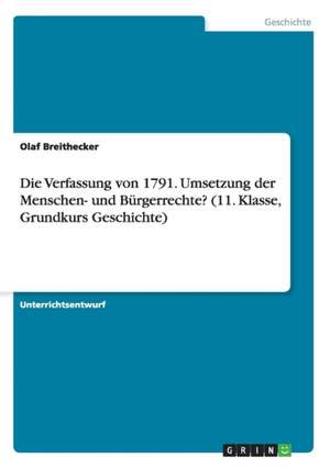 Die Verfassung von 1791. Umsetzung der Menschen- und Bürgerrechte? (11. Klasse, Grundkurs Geschichte) de Olaf Breithecker