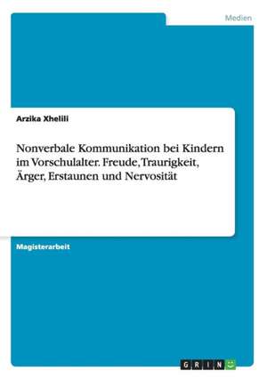 Nonverbale Kommunikation bei Kindern im Vorschulalter. Freude, Traurigkeit, Ärger, Erstaunen und Nervosität de Arzika Xhelili