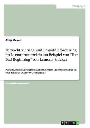 Perspektivierung und Empathieförderung im Literaturunterricht am Beispiel von "The Bad Beginning" von Lemony Snicket de Afag Meyer