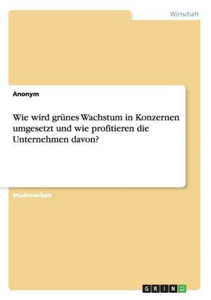 Wie wird grünes Wachstum in Konzernen umgesetzt und wie profitieren die Unternehmen davon?