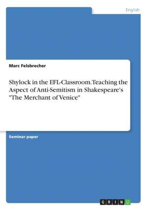 Shylock in the EFL-Classroom. Teaching the Aspect of Anti-Semitism in Shakespeare's "The Merchant of Venice" de Malte Harms