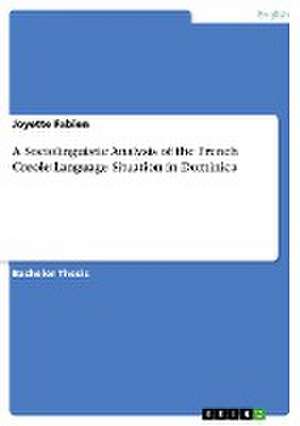 A Sociolinguistic Analysis of the French Creole Language Situation in Dominica de Joyette Fabien