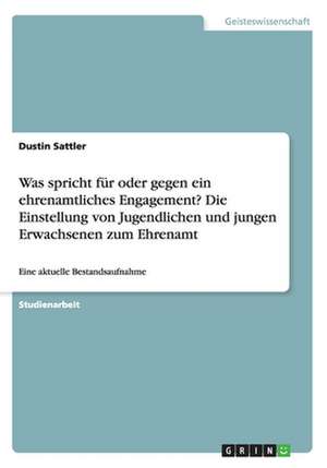 Was Spricht Fur Oder Gegen Ein Ehrenamtliches Engagement? Die Einstellung Von Jugendlichen Und Jungen Erwachsenen Zum Ehrenamt de Sattler, Dustin