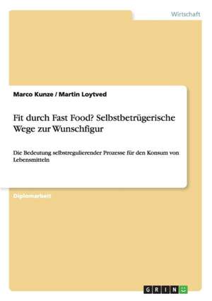 Fit durch Fast Food? Selbstbetrügerische Wege zur Wunschfigur de Marco Kunze