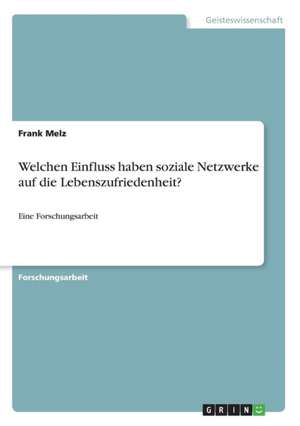 Welchen Einfluss haben soziale Netzwerke auf die Lebenszufriedenheit? de Frank Melz