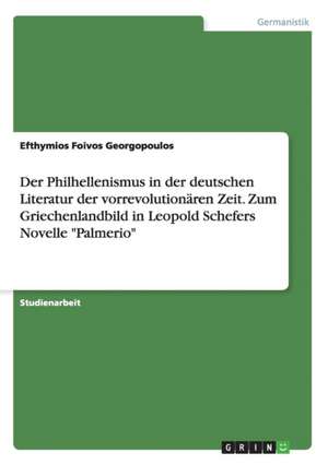 Der Philhellenismus in der deutschen Literatur der vorrevolutionären Zeit. Zum Griechenlandbild in Leopold Schefers Novelle "Palmerio" de Efthymios Foivos Georgopoulos