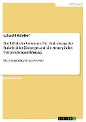 Die Ethik des Gewinns. Die Bedeutung des Stakeholder-Konzepts auf die strategische Unternehmensführung de Luitpold Wüsthof