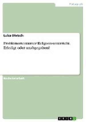 Problemorientierter Religionsunterricht. Erledigt oder unabgegolten? de Luisa Dietsch