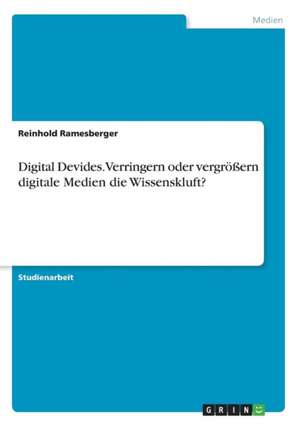 Digital Devides. Verringern oder vergrößern digitale Medien die Wissenskluft? de Reinhold Ramesberger