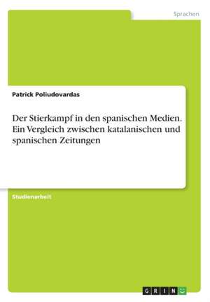 Der Stierkampf in den spanischen Medien. Ein Vergleich zwischen katalanischen und spanischen Zeitungen de Patrick Poliudovardas