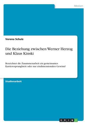 Die Beziehung zwischen Werner Herzog und Klaus Kinski de Verena Schulz