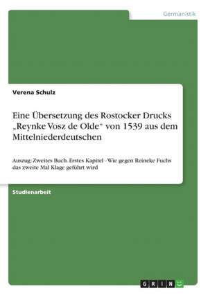 Eine Ubersetzung Des Rostocker Drucks "Reynke Vosz de Olde" Von 1539 Aus Dem Mittelniederdeutschen de Verena Schulz