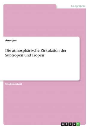 Die atmosphärische Zirkulation der Subtropen und Tropen