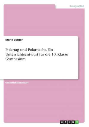 Polartag und Polarnacht. Ein Unterrichtsentwurf für die 10. Klasse Gymnasium de Marie Burger