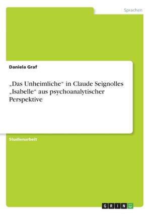 "Das Unheimliche" in Claude Seignolles "Isabelle" aus psychoanalytischer Perspektive de Daniela Graf