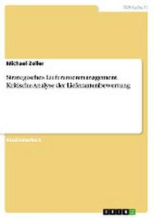 Strategisches Lieferantenmanagement. Kritische Analyse der Lieferantenbewertung de Michael Zeller