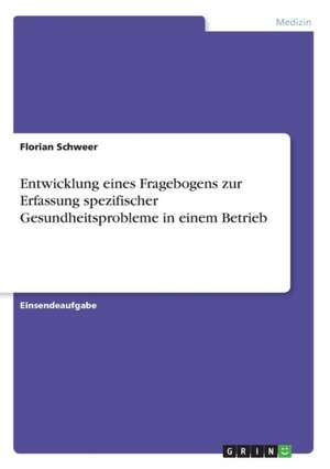 Entwicklung eines Fragebogens zur Erfassung spezifischer Gesundheitsprobleme in einem Betrieb de Florian Schweer