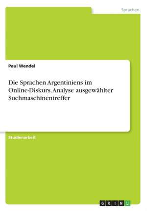 Die Sprachen Argentiniens im Online-Diskurs. Analyse ausgewählter Suchmaschinentreffer de Paul Wendel