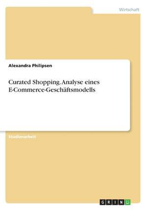 Curated Shopping. Analyse eines E-Commerce-Geschäftsmodells de Alexandra Philipsen