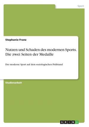 Nutzen und Schaden des modernen Sports. Die zwei Seiten der Medaille de Stephanie Franz