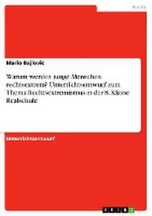 Warum werden junge Menschen rechtsextrem? Unterrichtsentwurf zum Thema Rechtsextremismus in der 8. Klasse Realschule de Mario Bajlovic