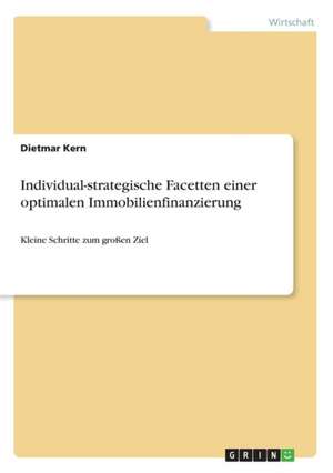 Individual-strategische Facetten einer optimalen Immobilienfinanzierung de Dietmar Kern