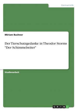 Der Tierschutzgedanke in Theodor Storms "Der Schimmelreiter" de Miriam Buchner