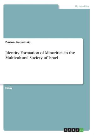 Identity Formation of Minorities in the Multicultural Society of Israel de Jarowinski, Darina