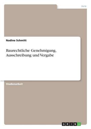 Baurechtliche Genehmigung, Ausschreibung und Vergabe de Nadine Schmitt