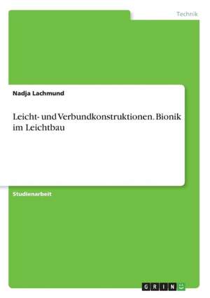 Leicht- und Verbundkonstruktionen. Bionik im Leichtbau de Nadja Lachmund