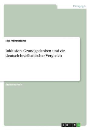 Inklusion. Grundgedanken und ein deutsch-brasilianischer Vergleich de Ilka Vorstmann