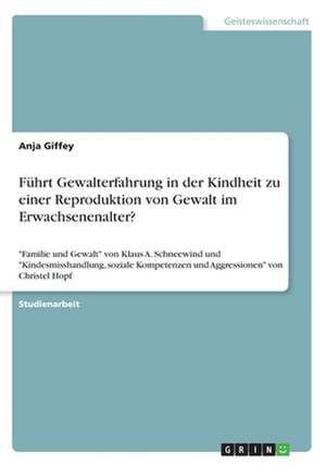 Führt Gewalterfahrung in der Kindheit zu einer Reproduktion von Gewalt im Erwachsenenalter? de Anja Giffey