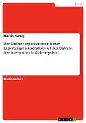 Der Einfluss organisationsinterner Expertengemeinschaften auf den Diskurs. Der Internationale Währungsfond de Martin Kurray