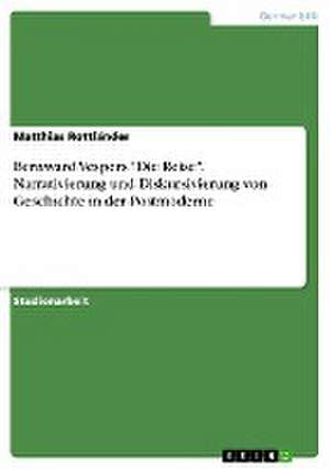 Bernward Vespers "Die Reise". Narrativierung und Diskursivierung von Geschichte in der Postmoderne de Matthias Rottländer