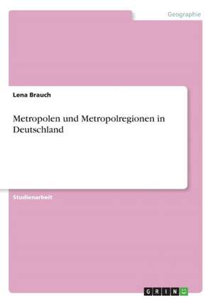 Metropolen und Metropolregionen in Deutschland de Lena Brauch