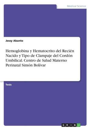 Hemoglobina y Hematocrito del Recién Nacido y Tipo de Clampaje del Cordón Umbilical. Centro de Salud Materno Perinatal Simón Bolívar de Jessy Abanto