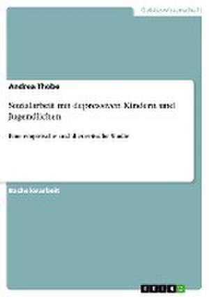 Sozialarbeit mit depressiven Kindern und Jugendlichen de Andrea Thobe