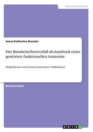 Der Bandscheibenvorfall als Ausdruck einer gestörten funktionellen Anatomie de Anna-Katharina Bressler