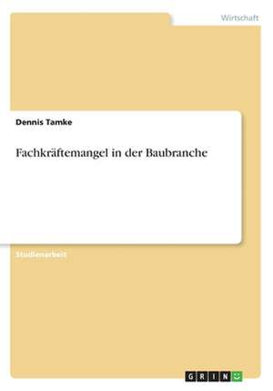 Fachkraftemangel in Der Baubranche de Dennis Tamke