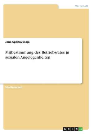 Mitbestimmung des Betriebsrates in sozialen Angelegenheiten de Jana Spanovskaja