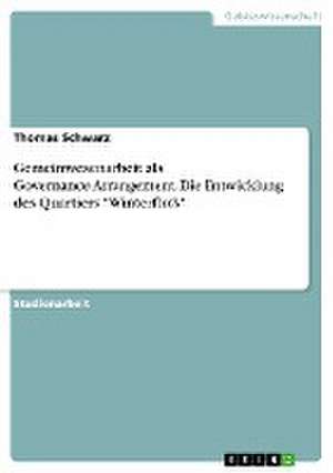 Gemeinwesenarbeit als Governance-Arrangement. Die Entwicklung des Quartiers "Winterfloß" de Thomas Schwarz