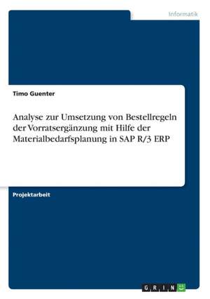 Analyse zur Umsetzung von Bestellregeln der Vorratsergänzung mit Hilfe der Materialbedarfsplanung in SAP R/3 ERP de Timo Guenter