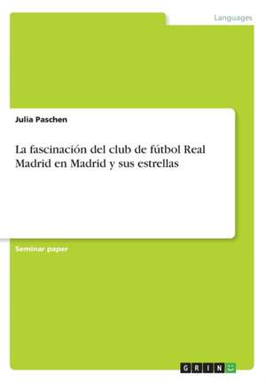 La fascinación del club de fútbol Real Madrid en Madrid y sus estrellas de Julia Paschen